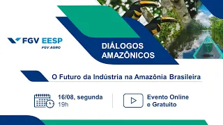 Webinar | Diálogos Amazônicos | O futuro da indústria na Amazônia Brasileira