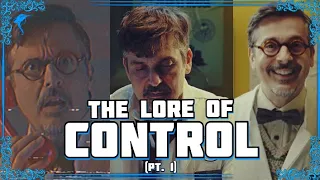Oh Baby, We're Only Getting Started. The Lore of CONTROL! (pt. 1)