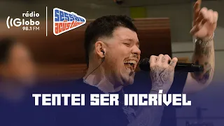 Tentei Ser Incrível - Sessão Acústica Com Ferrugem | Rádio Globo