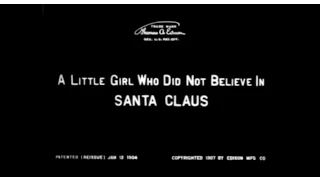 The silent Christmas movie  “A Little Girl Who Did Not Believe in Santa Claus” from 1907
