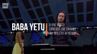 Baba Yetu - O Pai Nosso, cantado em Swahili, idioma Africano e não dialeto.