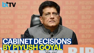 Union Minister Piyush Goyal  Briefs On Cabinet CCEA Decisions
