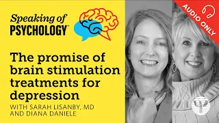 Speaking of Psychology: The promise of TMS for depression, with Sarah Lisanby, MD, and Diana Daniel