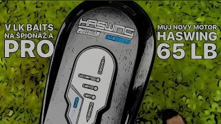 MOTOR HASWING 65 LB - V LK BAITS NA ,,ŠPIONÁŽI” A PRO MOTOR K ČLUNU - JE NA ČASE!!! BOAT LIFE STORY!