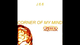 J.6.6 - Corner Of My Mind (Remix)