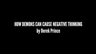 HOW DEMONS CAN CAUSE NEGATIVE THINKING by Derek Prince