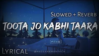 Toota Jo Kabhi Tara-(Slowed+Reverb)-Atif Aslam | Sumedha Karmahe | @HassanKhanTech