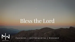 Bless the Lord | Soaking Worship Music Into Heavenly Sounds // Instrumental Soaking Worship