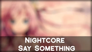 ► Nightcore - Say Something 【Lyrics】