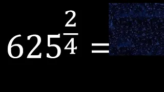 625 exponent 2/4 , number with fraction power, fractional exponent