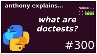 what are python doctests? (beginner - intermediate) anthony explains #300