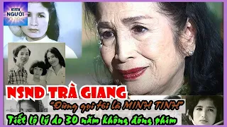 Tiểu sử NSND TRÀ GIANG tiết lộ lý do 30 năm không đóng phim  ĐỪNG GỌI TÔI LÀ MINH TINH