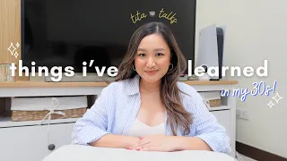 things i've learned in my 30s... so far | tita talks 🍵