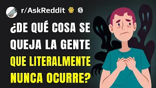 ¿De qué cosa se queja la gente que literalmente nunca ocurre?