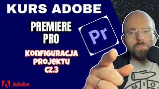 Mini kurs online Adobe Premiere ODC. 4 - Konfiguracja projektu cz.3