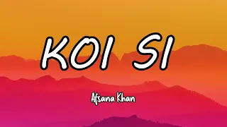 Koi Si | Lyrics | (Slowed - Reverb ) | Afsana Khan | lofi l;yrics