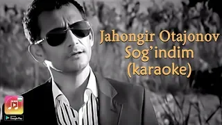 Jahongir Otajonov - Sog'indim (Uzbek Karaoke)