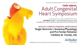 Single Ventricle 1: Anatomy/Physiology and Pre-Fontan Palliation (THOMAS W. YOUNG, MD)