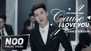 Cause I Love You | Dance Version | Official MV | Noo Phước Thịnh