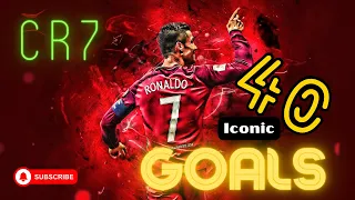 Cristiano Ronaldo 40 Iconic Goals