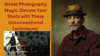 Street Photography Magic: Elevate Your Shots with These Unconventional Techniques!