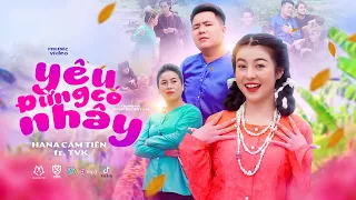 YÊU ĐỪNG CÓ NHÂY - HANA CẨM TIÊN ft. TVk | OFFICIAL VIDEO MUSIC