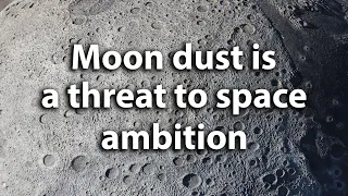 Moon dust is a threat to space ambition