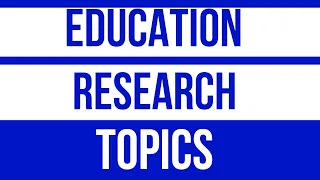 Research Topics in Education l Education Research Topics l Education Research Paper Topics