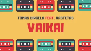 Tomas Dirgėla feat. Kastetas - VAIKAI