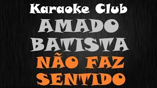 AMADO BATISTA - NÃO FAZ SENTIDO ( KARAOKE )