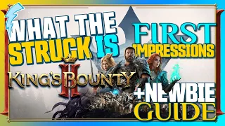 What the STRUCK is King's Bounty II? First Impressions & Newbie Guide [2in1]