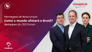 Como o mundo afetará o Brasil? Esse e outros destaques do CEO Forum | Podcast Insights