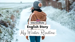 INTERMEDIATE ENGLISH STORY 👩My Winter Routine🏃‍♀️B1 - B2 | Level 4 - 5 | English Reading Practice