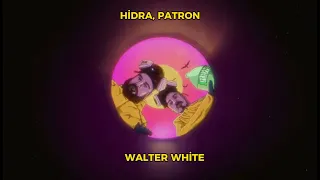 Hidra, Patron - WALTER WHİTE (Speed Up)