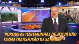 TV Leão - #Reportagem - Porque as Testemunhas de Jeová não fazem Transfusão de Sangue?