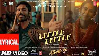 Little Little (Lyrical) |Atrangi Re| @A. R. Rahman |Akshay K, Dhanush, Sara A K | Hiral V, Irshad K