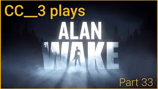 CC__3 Plays Alan Wake Part 33