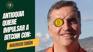 Antioquia quiere impulsar a Bitcoin con Mauricio Tobón candidato a la Gobernación