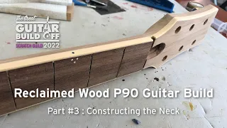 Great Guitar Build Off 2022 Episode 3: Constructing the Neck