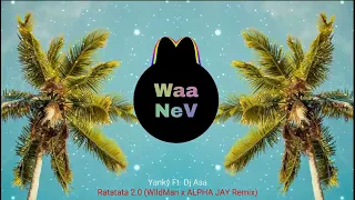 Yanky Ft. Dj Asa - Ratatata 2.0 (WildMan x ALPHA JAY Remix)