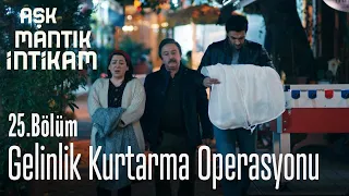 Gelinlik kurtarma operasyonu - Aşk Mantık İntikam 25. Bölüm