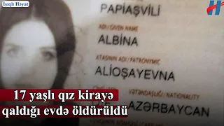 17 yaşlı qız kirayə qaldığı evdə öldürüldü - FOTO