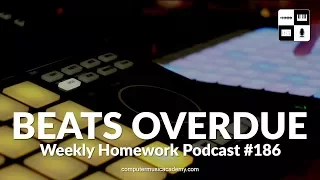 Beats Overdue - Weekly Homework Podcast #186