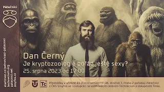 Dan Černý: Je kryptozoologie pořád ještě sexy? (Živě Viničná 7, PřF UK, Praha)