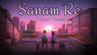 Sanam Re [Slowed+Reverb] Bollywood hindi Lofi Song || Arijit Singh || Lofi Eve