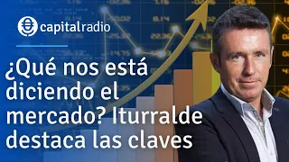 ¿Qué nos está diciendo el mercado? Iturralde destaca las claves