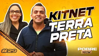 KITNET TERRA PRETA - Pobre Show #29
