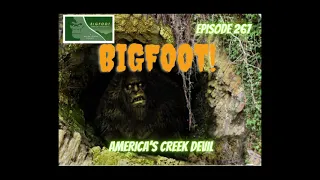 BIGFOOT! AMERICA'S CREEK DEVIL | Bigfoot and Ryan | Episode 267