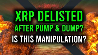 THE XRP MANIPULATION IS REVEALING ITSELF AS MORE EXCHANGES DELIST + BIG PUMP & DUMP WARNING!