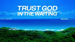 Trust God In The Waiting: 3 Hour Prayer & Meditation Music With Scriptures | Worship Music